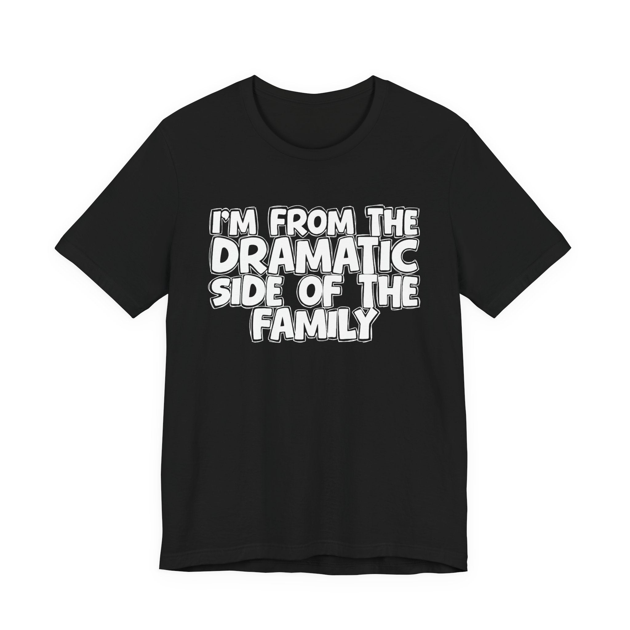 I'm From The Dramatic Side Of The Family — Funny Family Gathering Tee