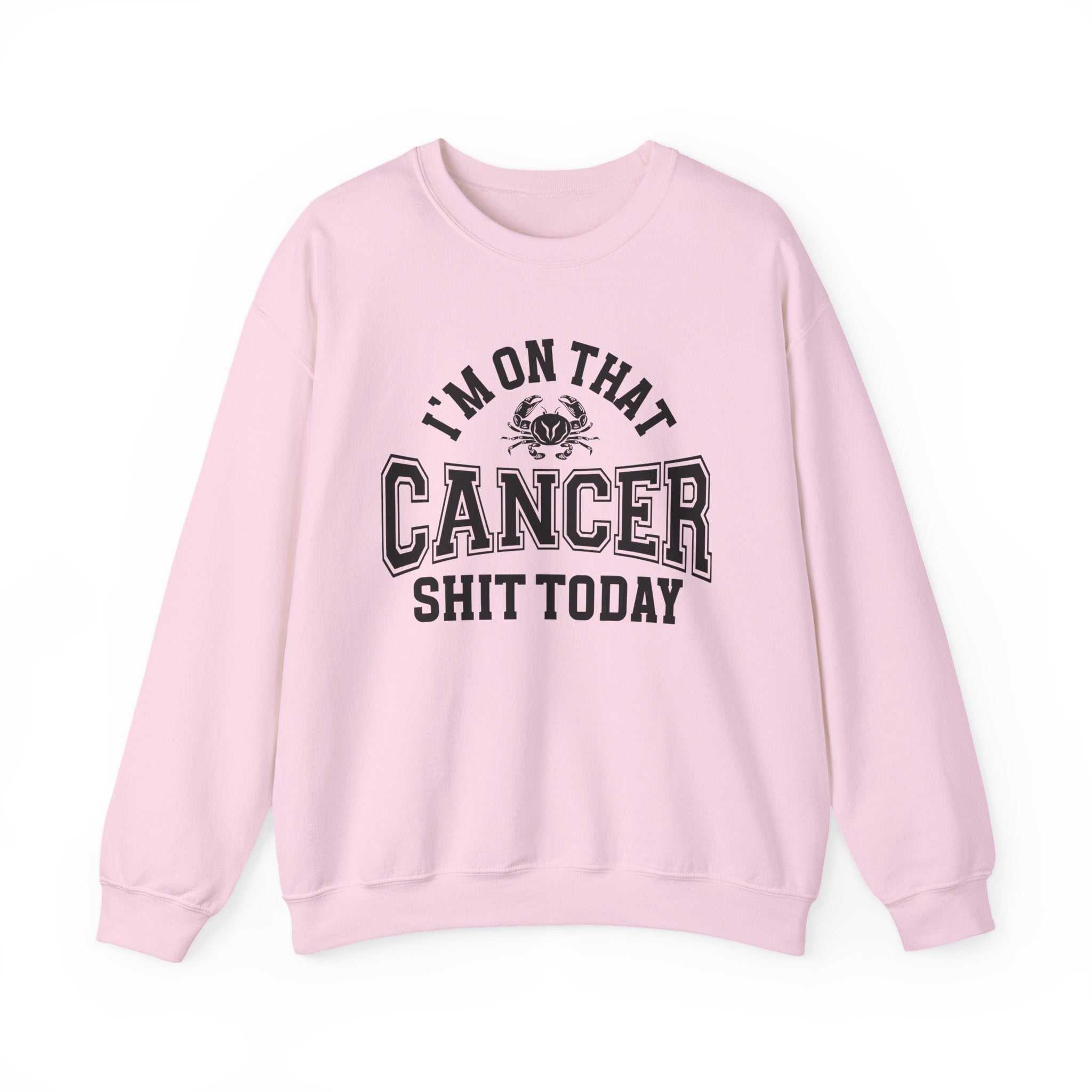 I'm On That Cancer Shit Today - Sweatshirt