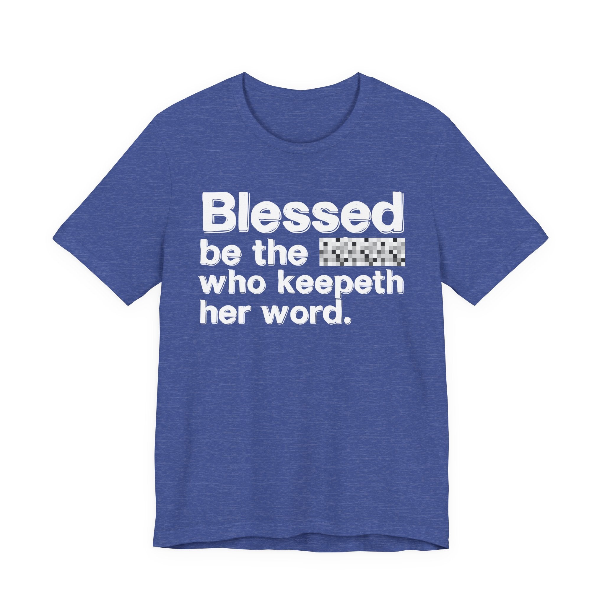 Blessed Be The [Censored] Who Keepeth Her Word - Funny Inspirational Graphic Tee