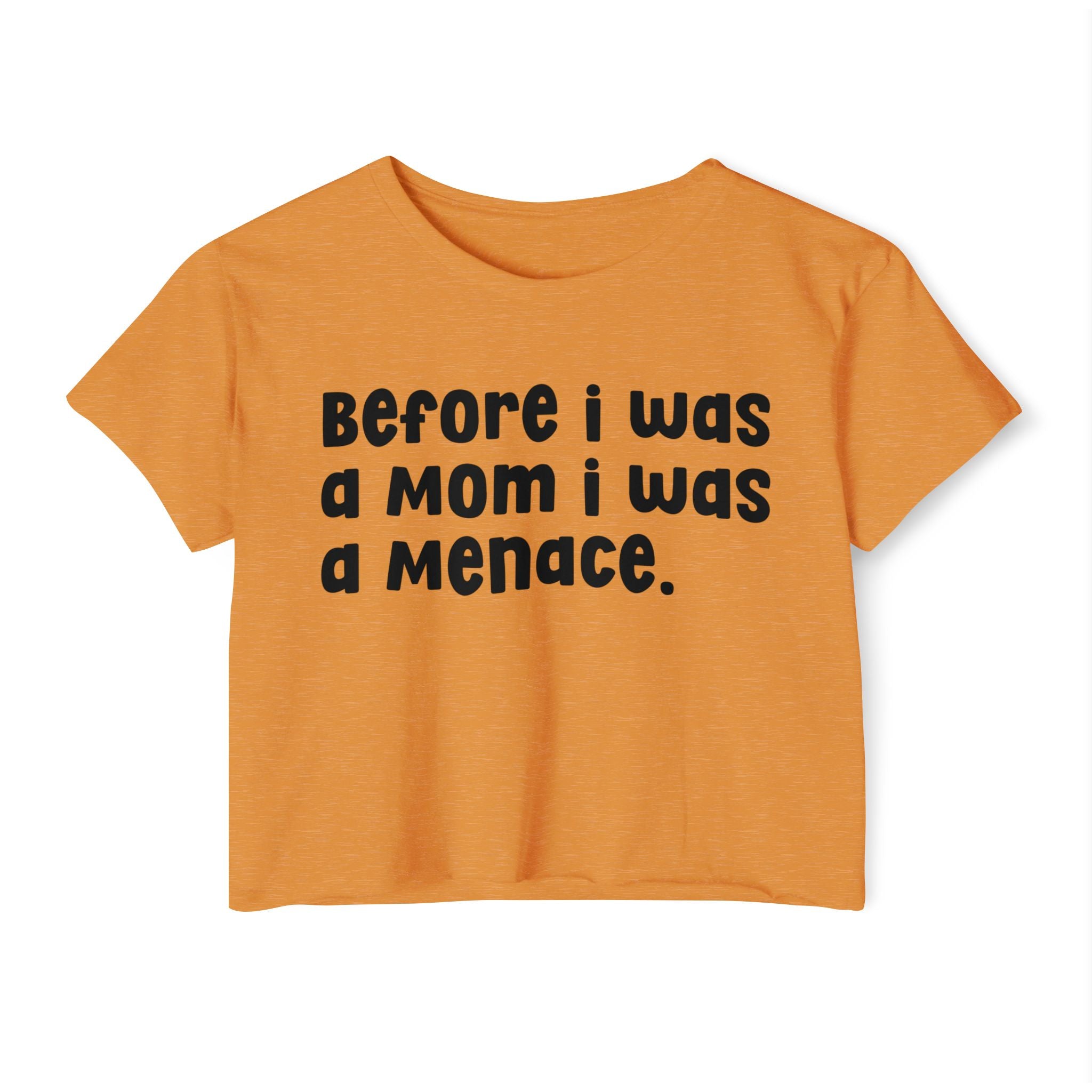 Before I Was A Mother I Was A Menace — Crop Top