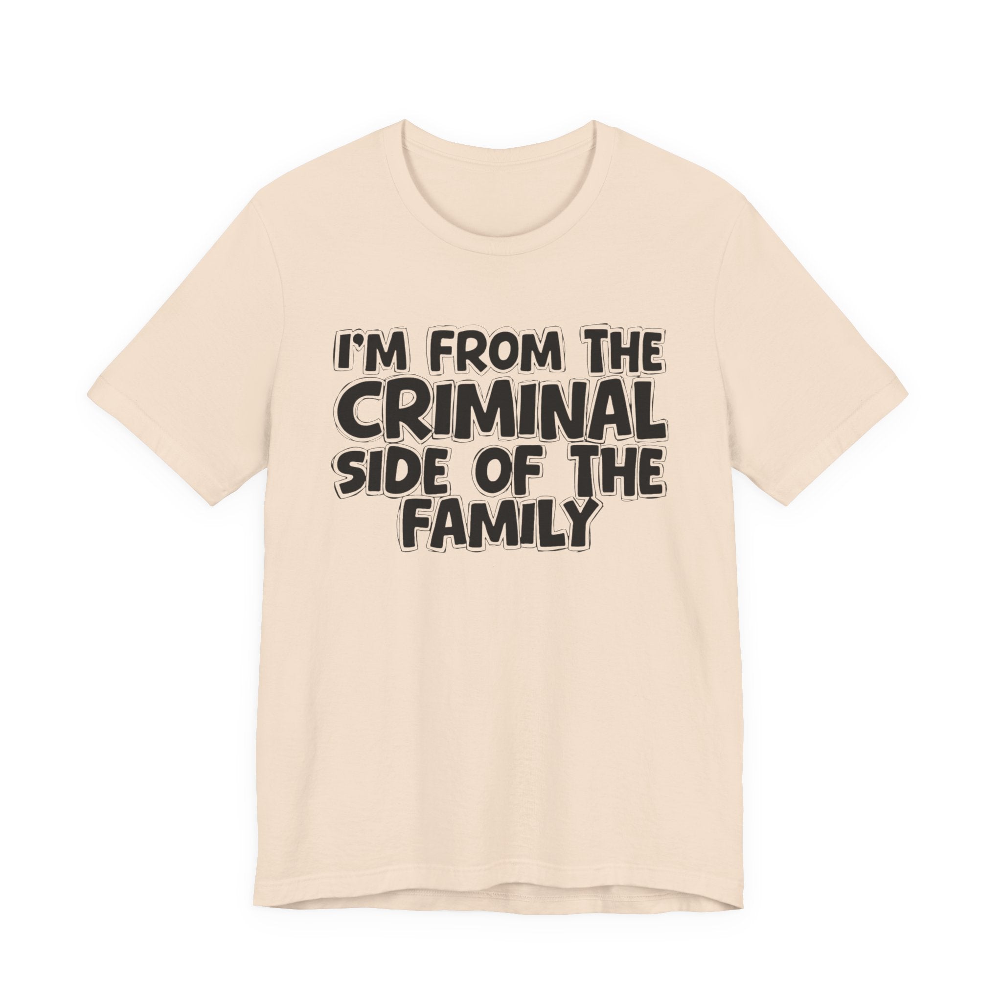 I'm From The Criminal Side of the Family — Funny Family Pride Tee