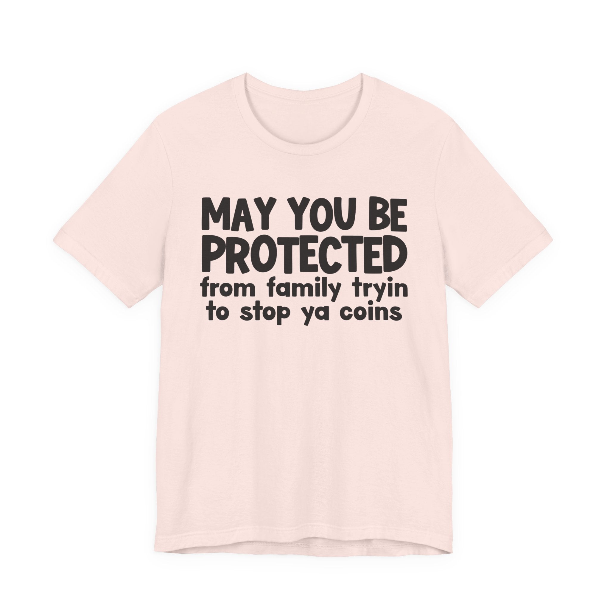 May You Be Protected From Family Tryin To Stop Ya Coins — Funny Sarcastic Prayer Tee