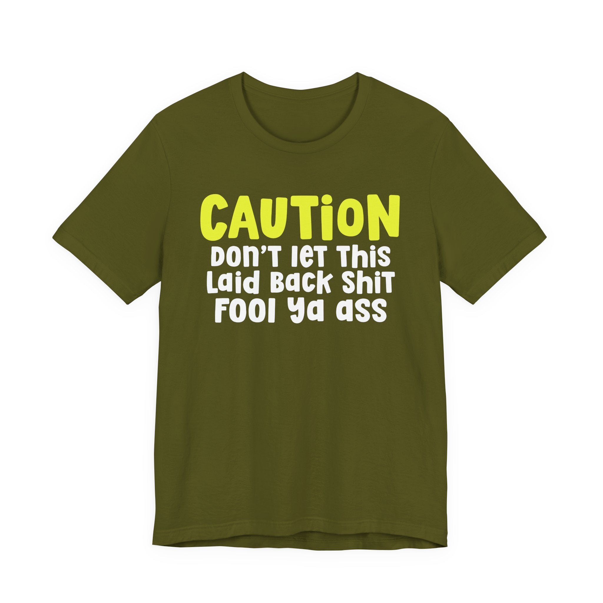 Caution Don't Let This Laid Back Shit Fool Ya Ass — Bold Caution Statement T-shirt