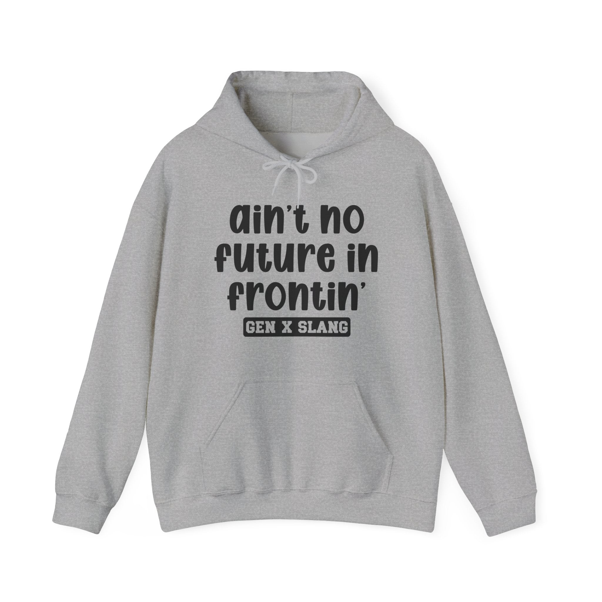 Ain't No Future In Frontin'— Funny Statement Pullover
