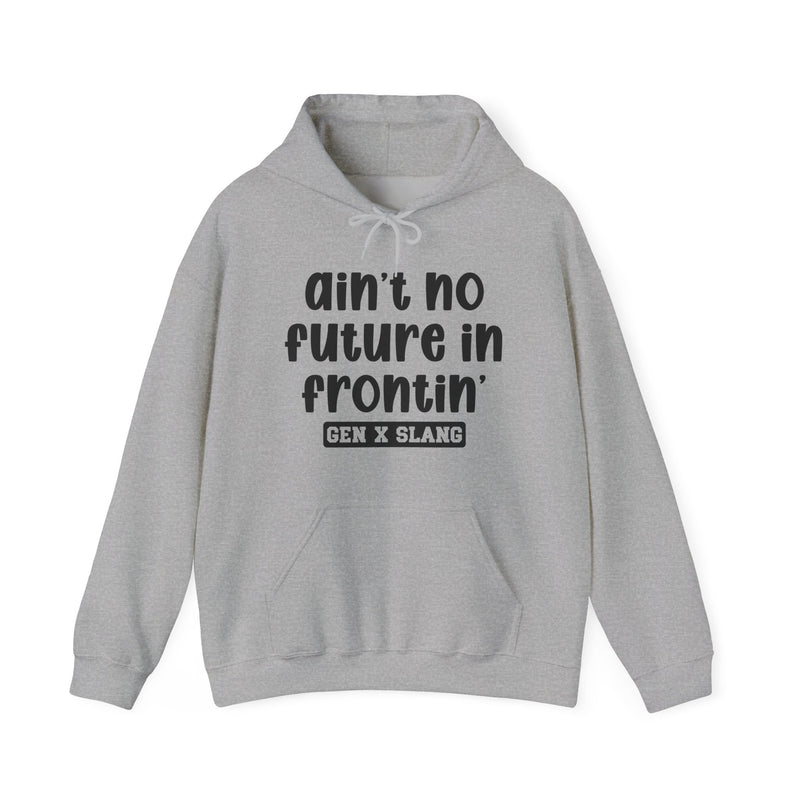Ain't No Future In Frontin'— Funny Statement Pullover