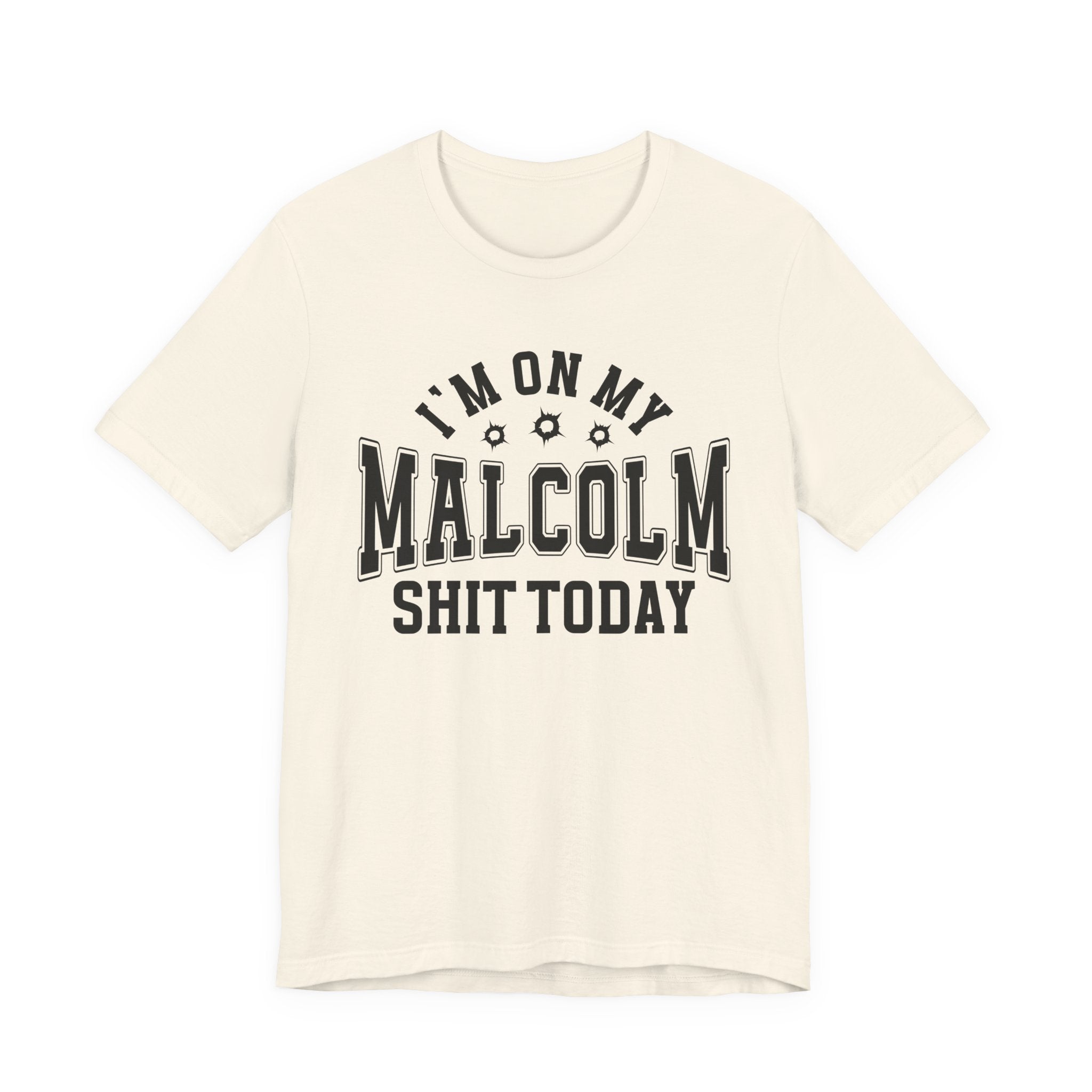 I'm On My Malcolm Shit Today — T-Shirt