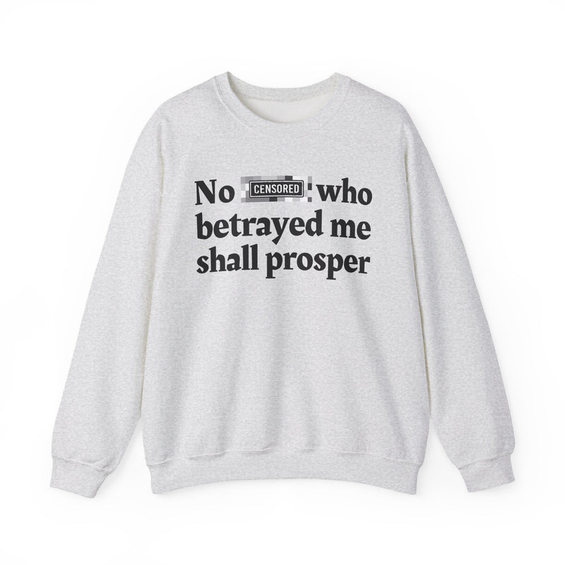 No Bitch Who Betrayed Me Shall Prosper — Sweatshirt