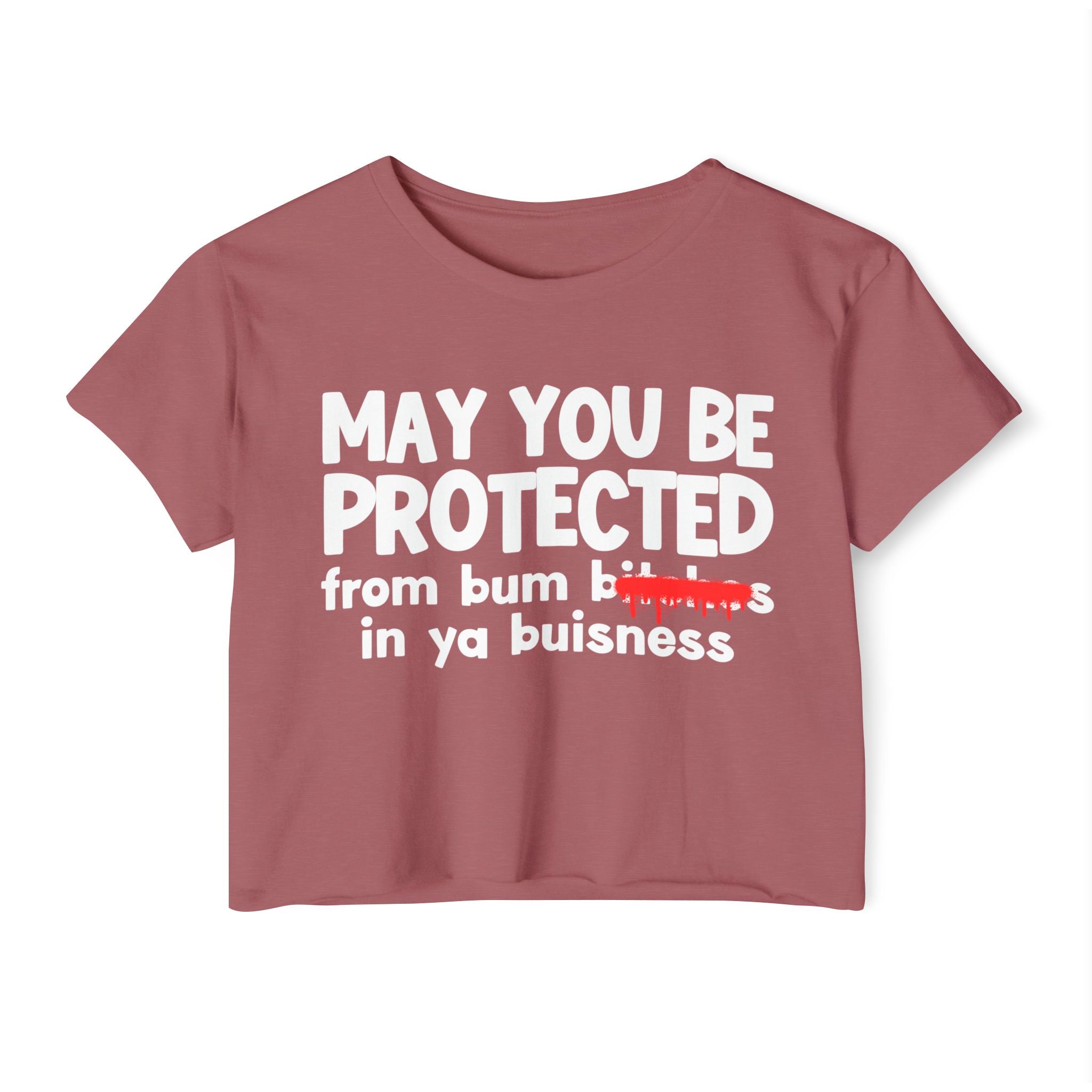 May You Be Protected From Bitches  In Ya Buisness — Funny Protection Statement Crop Top