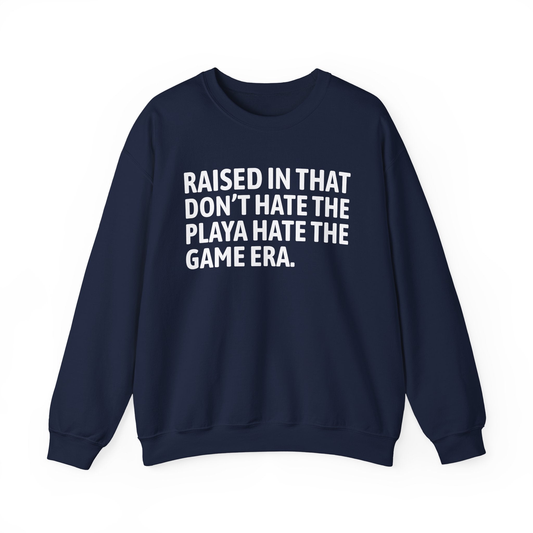 Raised In That Don't Hate The Playa Hate The Game Era — Humorous Growing Up Graphic Sweatshirt
