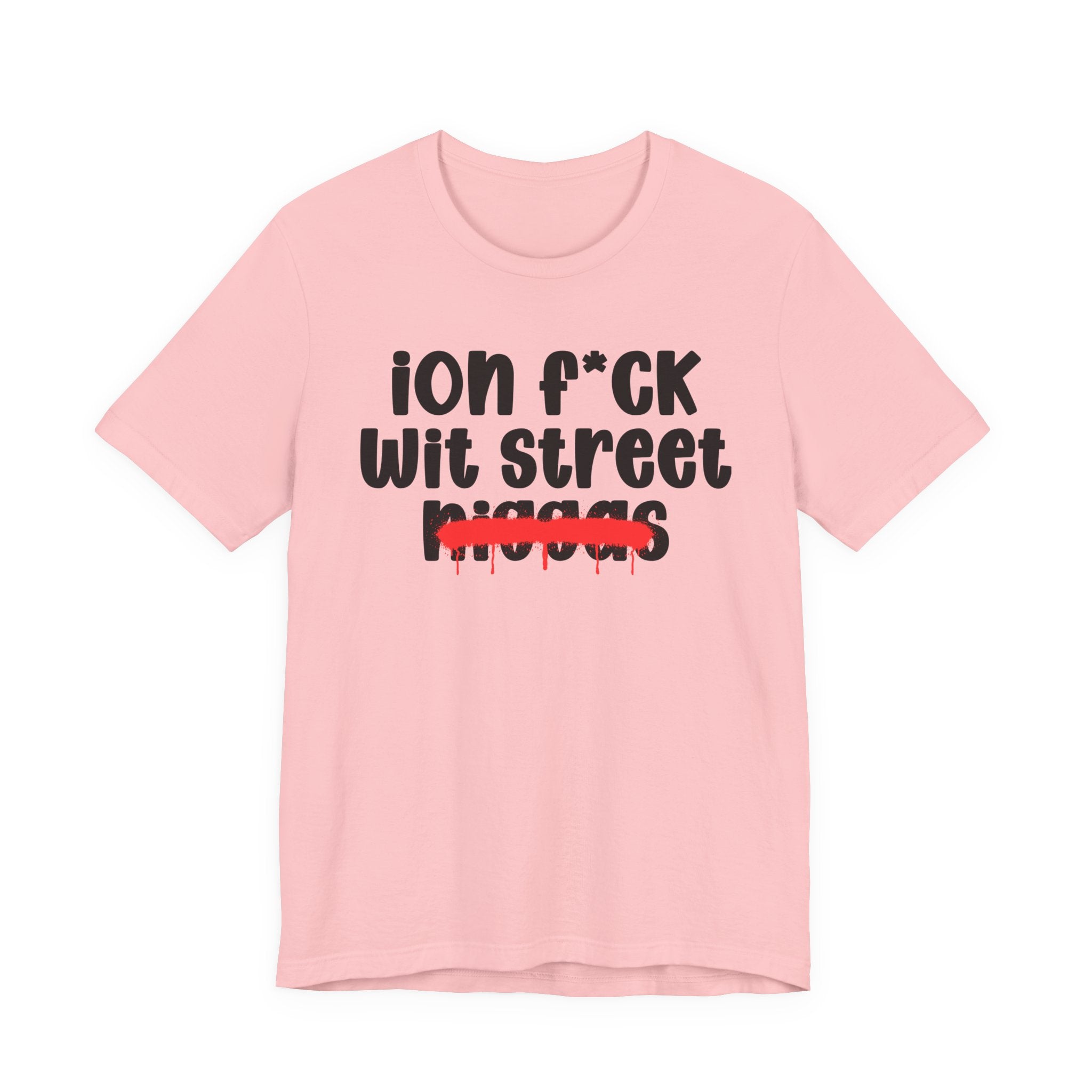 ION Fuck Wit Street Niggas - Brutally Direct Statement Tee