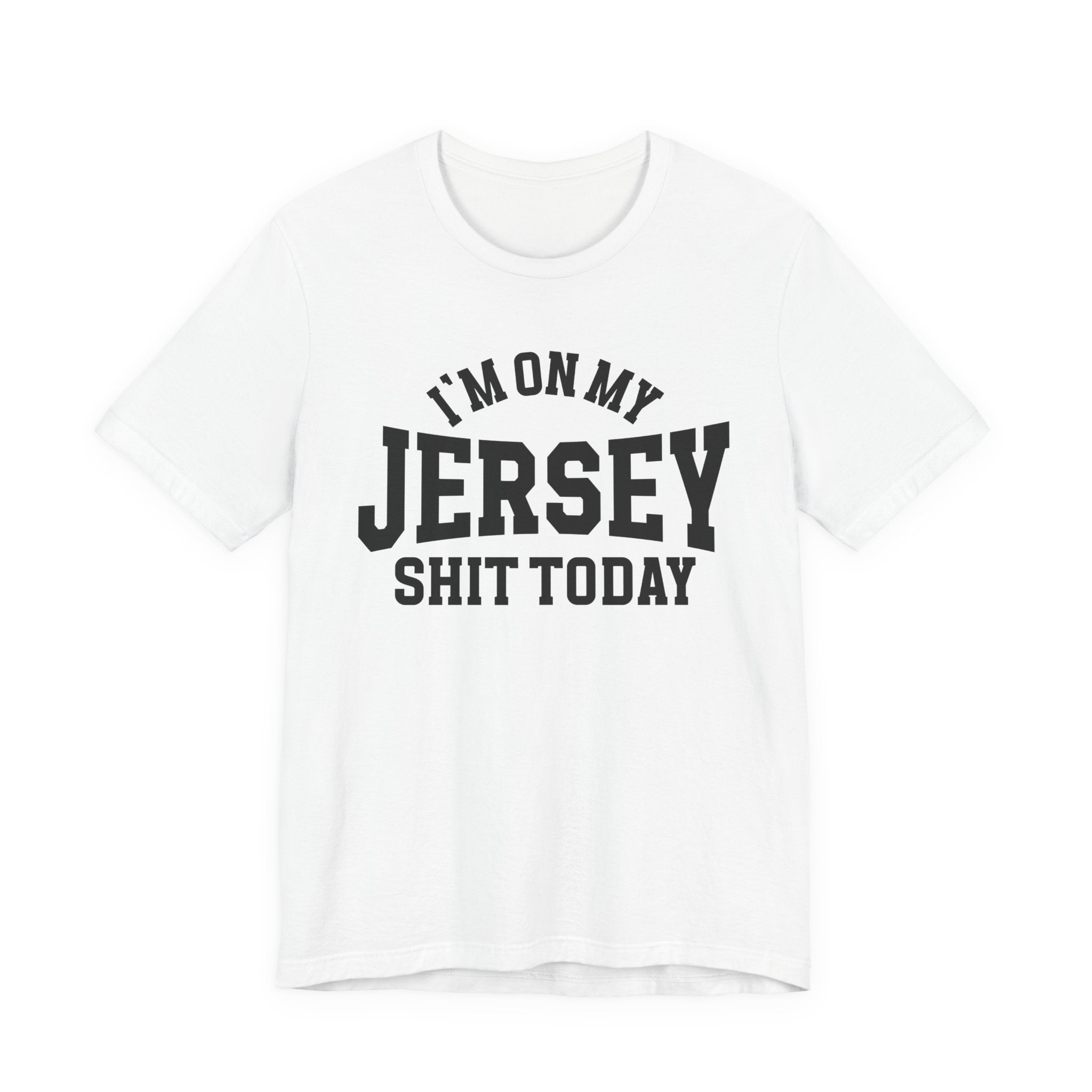 I'm On My Jersey Shit Today T-shirt