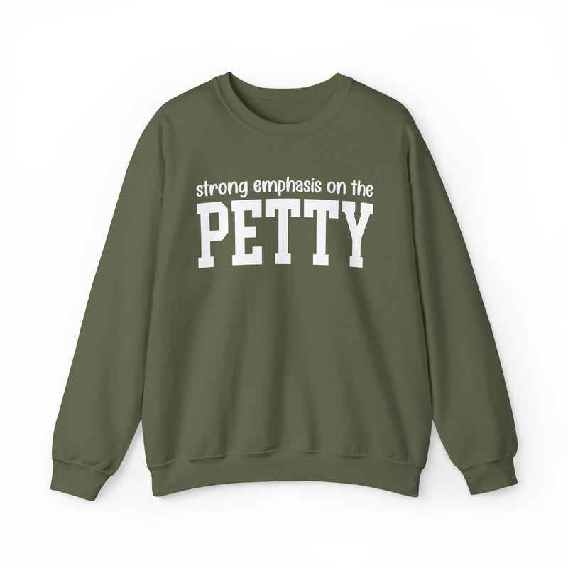 Strong Emphasis On The PETTY — Sweatshirt