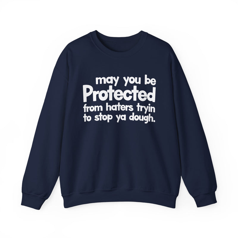 May You Be Protected From Haters Tryin To Stop Ya Dough — Sweatshirt alternate view 8: MAY YOU BE PROTECTED FROM HATERS TRYIN TO STOP YA DOUGH in bold statement lettering. Street Talk Designs protection statement apparel.