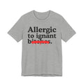 Allergic To Ignant Bitches — Sarcastic Sassy Statement T-Shirt