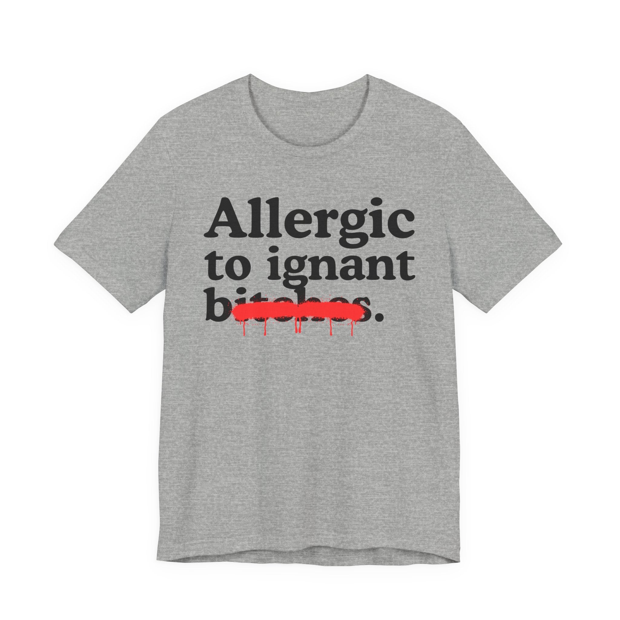 Allergic To Ignant Bitches — Sarcastic Sassy Statement T-Shirt