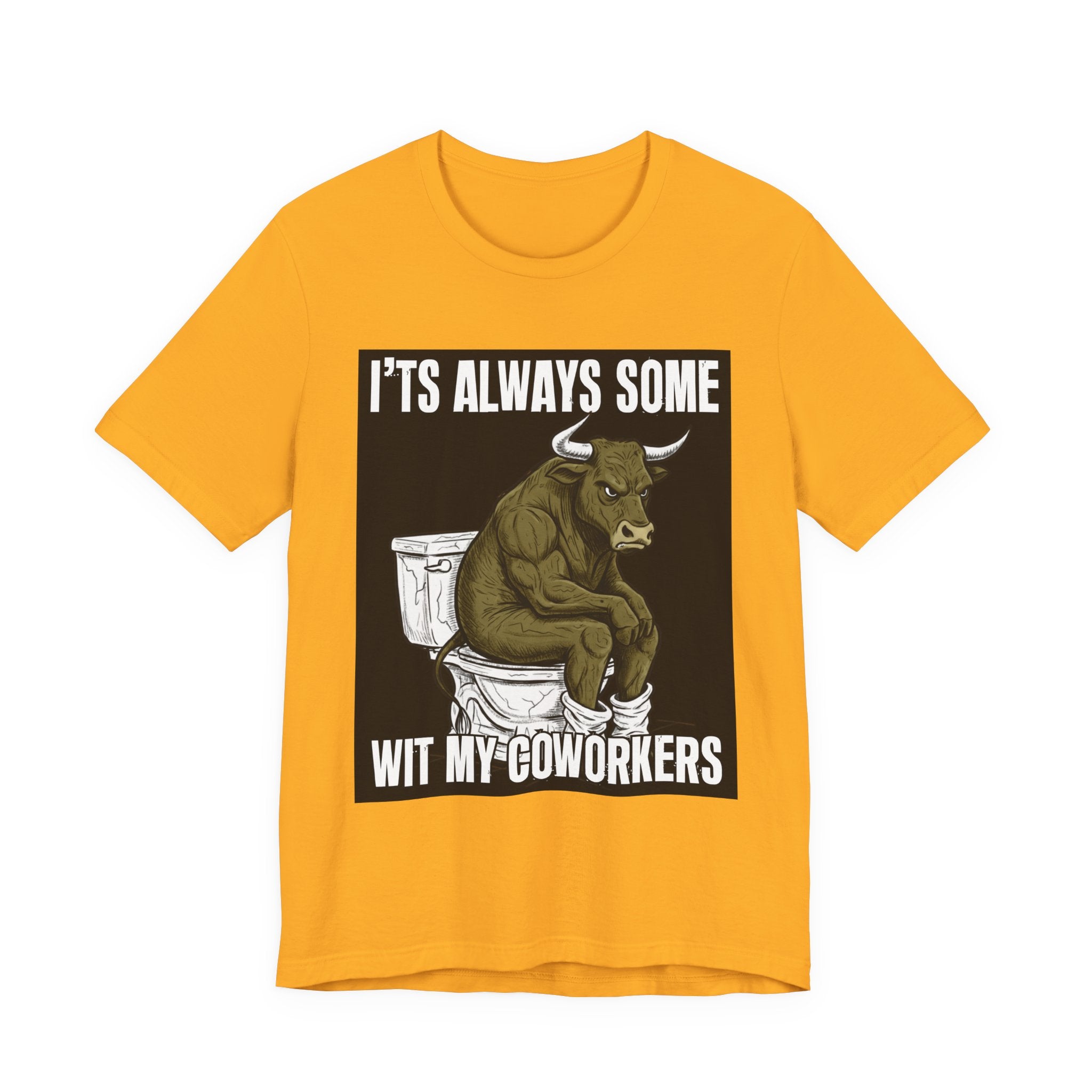 It's Always Some Bullshit Wit My Coworkers - Funny Bull On Toilet Tee