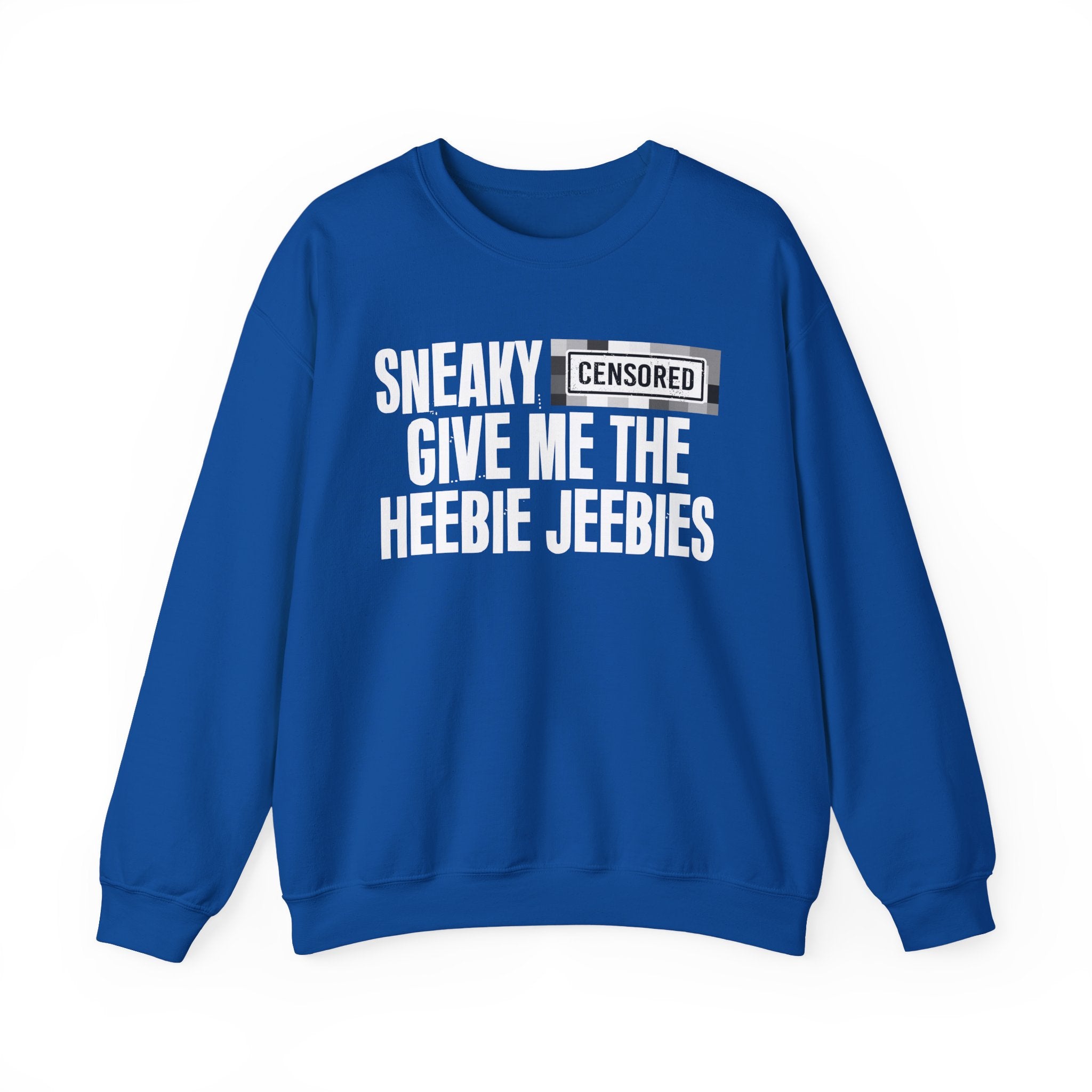 Sneaky (Censored Bitches) Give Me The Heebie Jeebies" Funny Scary Quote Sweatshirt