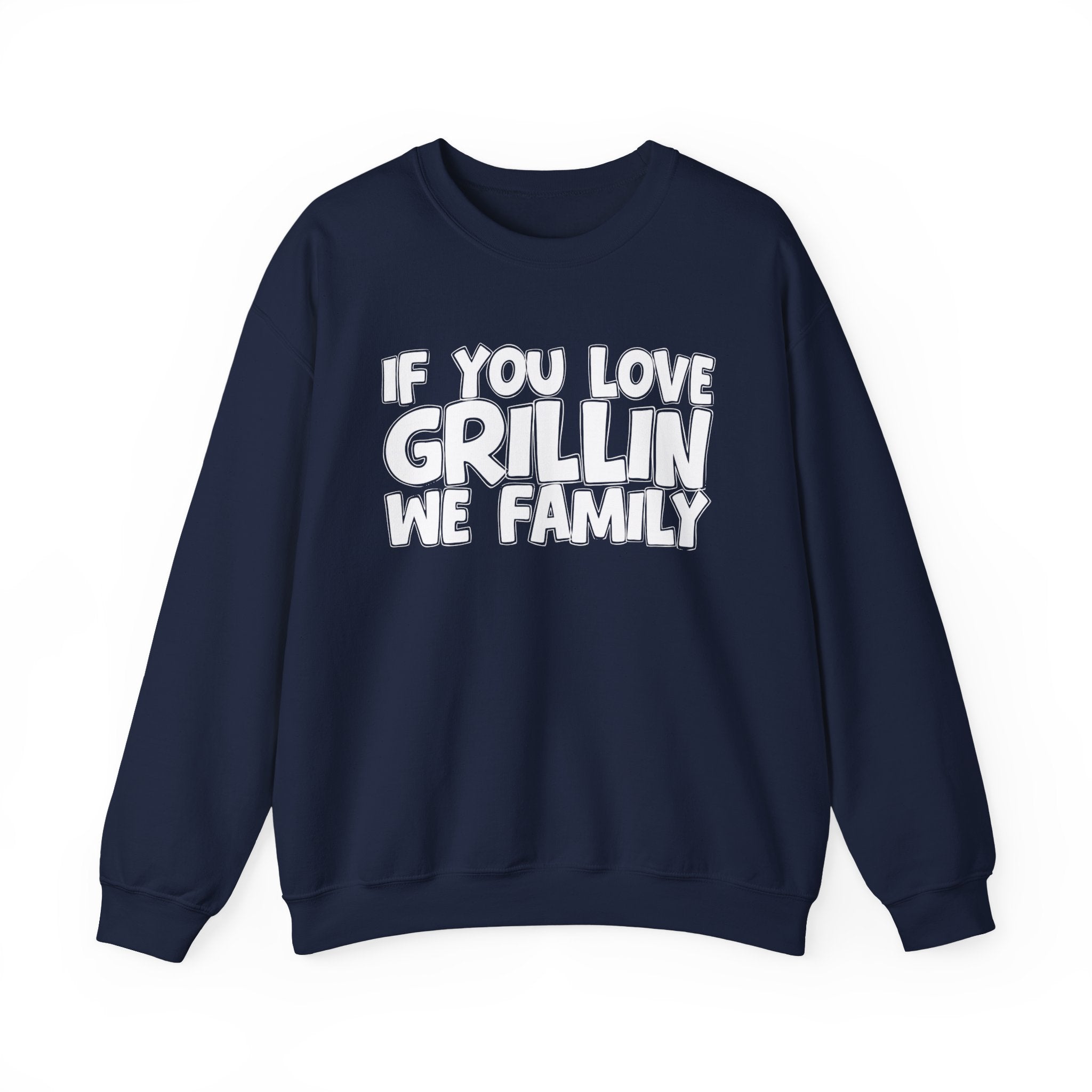 If You Love Grillin We Family — Motivational Hustle Statement Sweatshirt