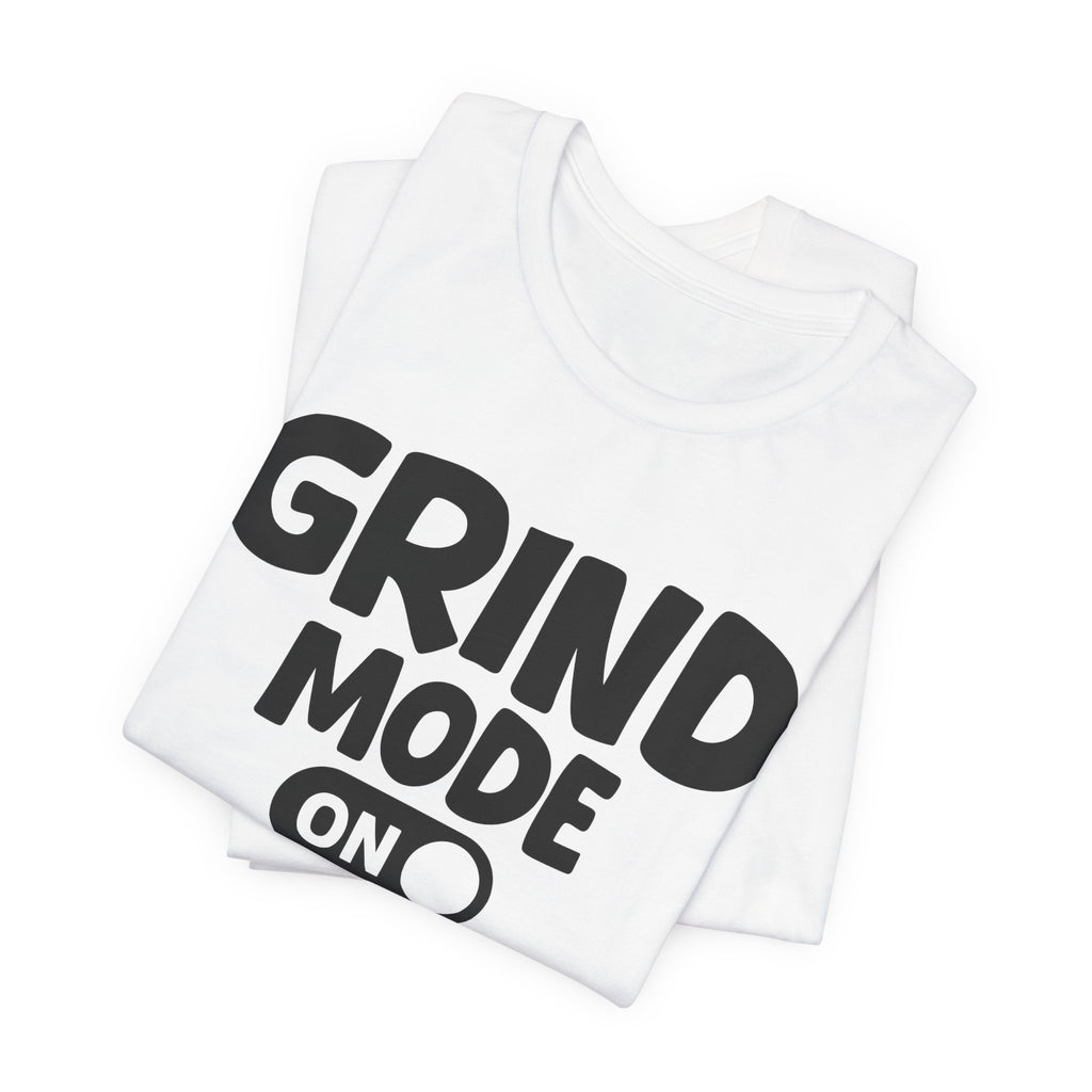 Grind Mode On — Motivational Positive Graphic Tee
