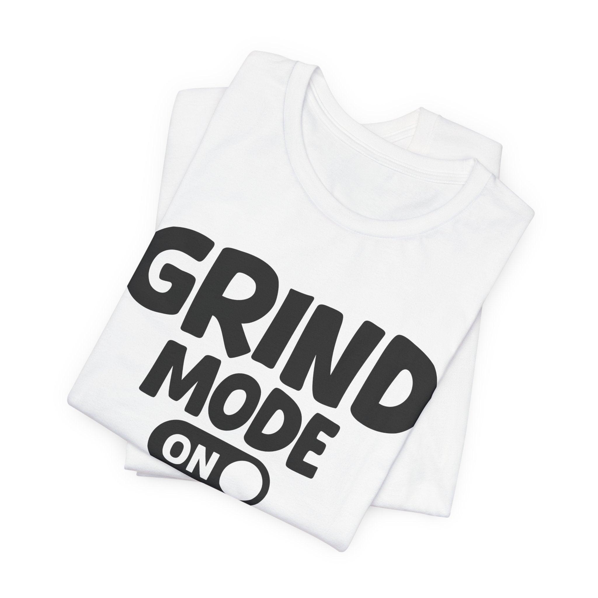 Grind Mode On — Motivational Positive Graphic Tee