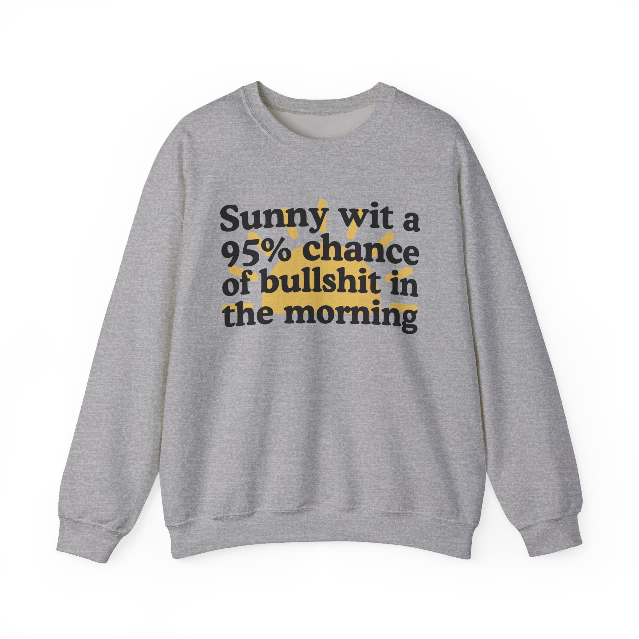 Sunny wit a 95% chance of Bullshit In The Morning —  Funny Weather Forecast Sweatshirt