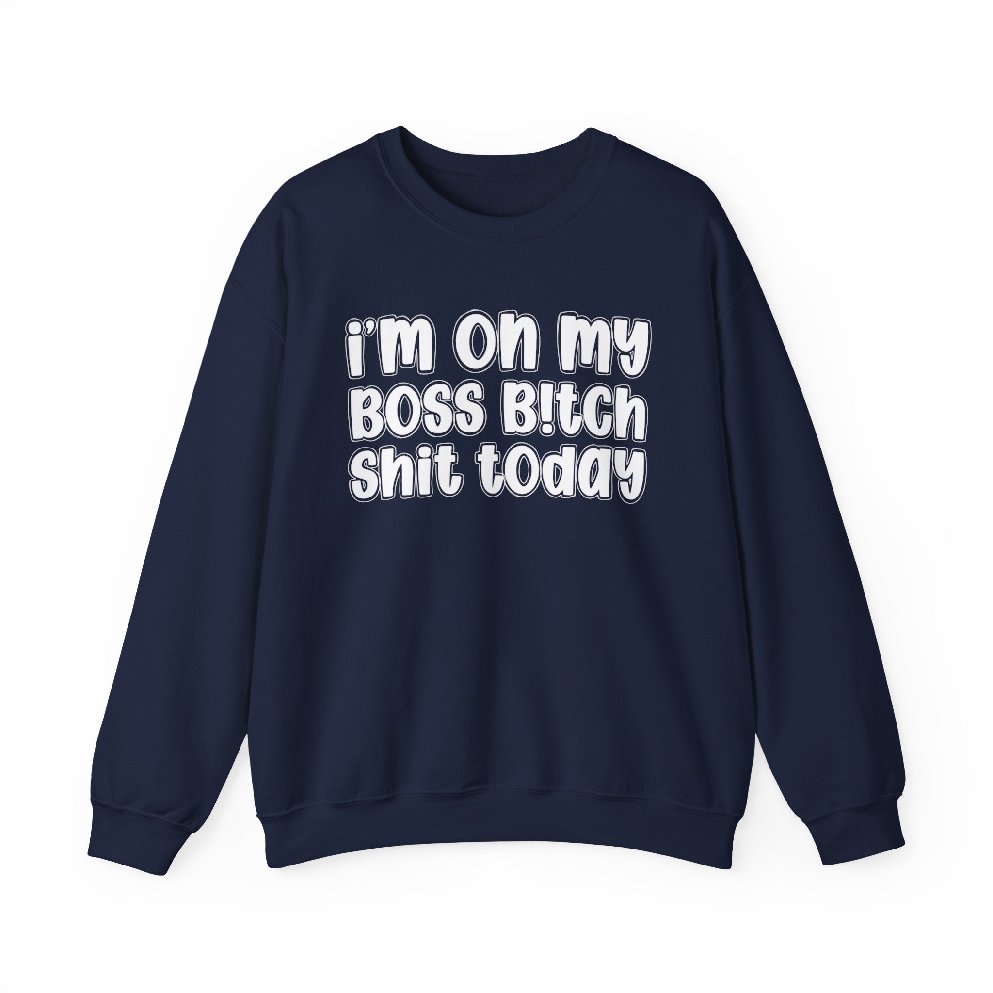 I'm On My Boss Bitch Shit Today － Sweatshirt