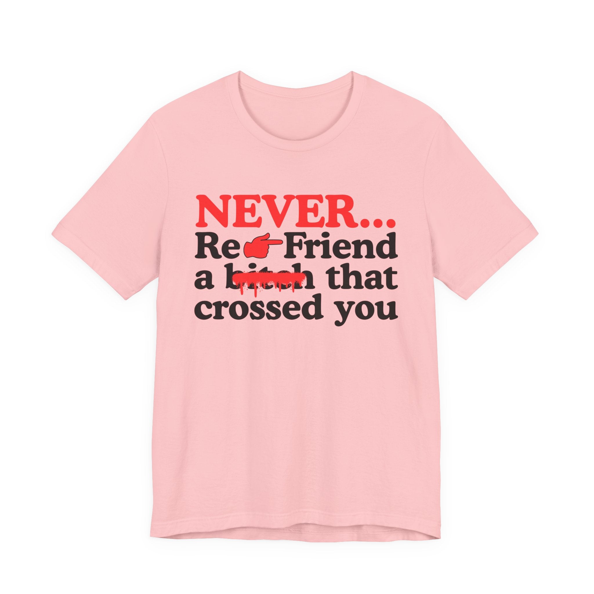 Never Re-Friend A Bitch That Crossed You － Real Street Motivation T-shirt