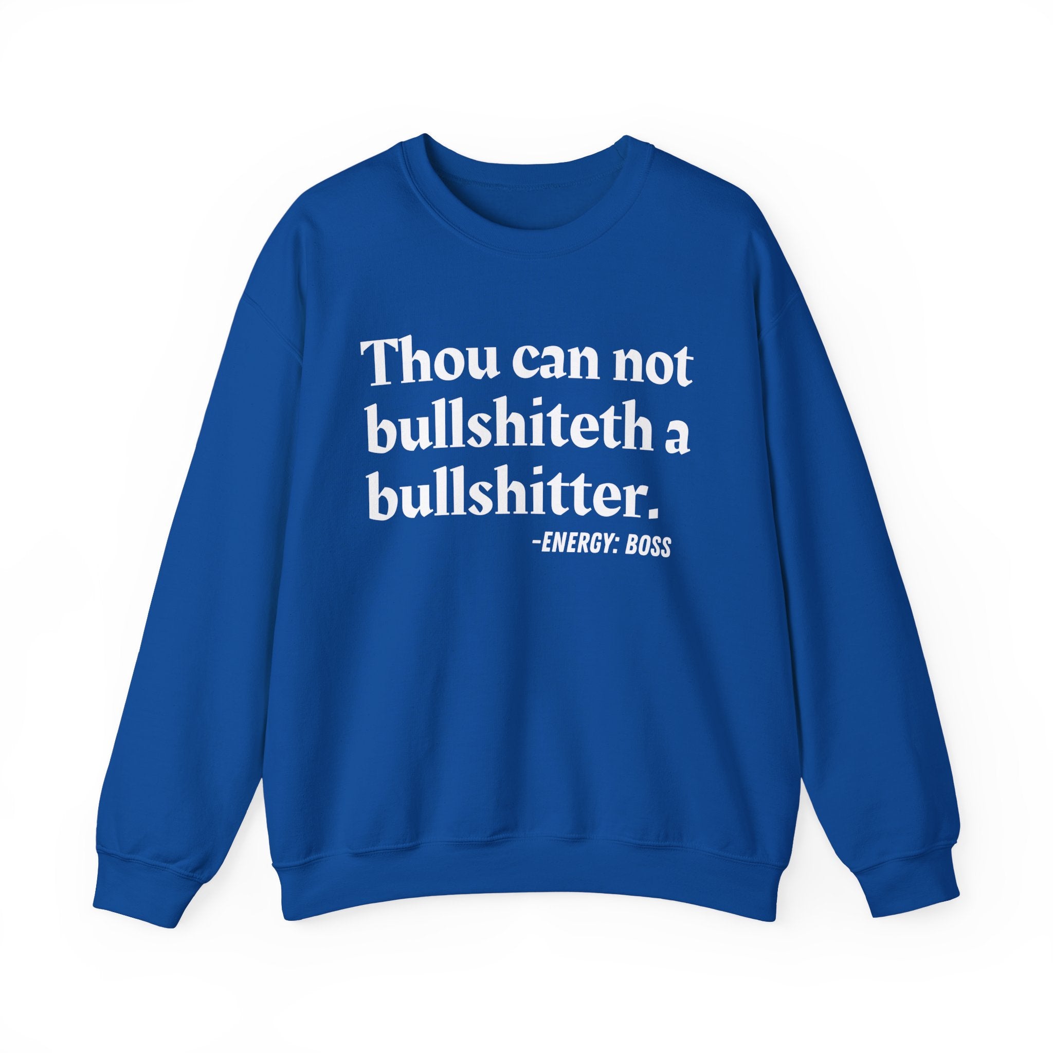 Thou Can Not Bullshiteth A Bullshitter —  Sweatshirt