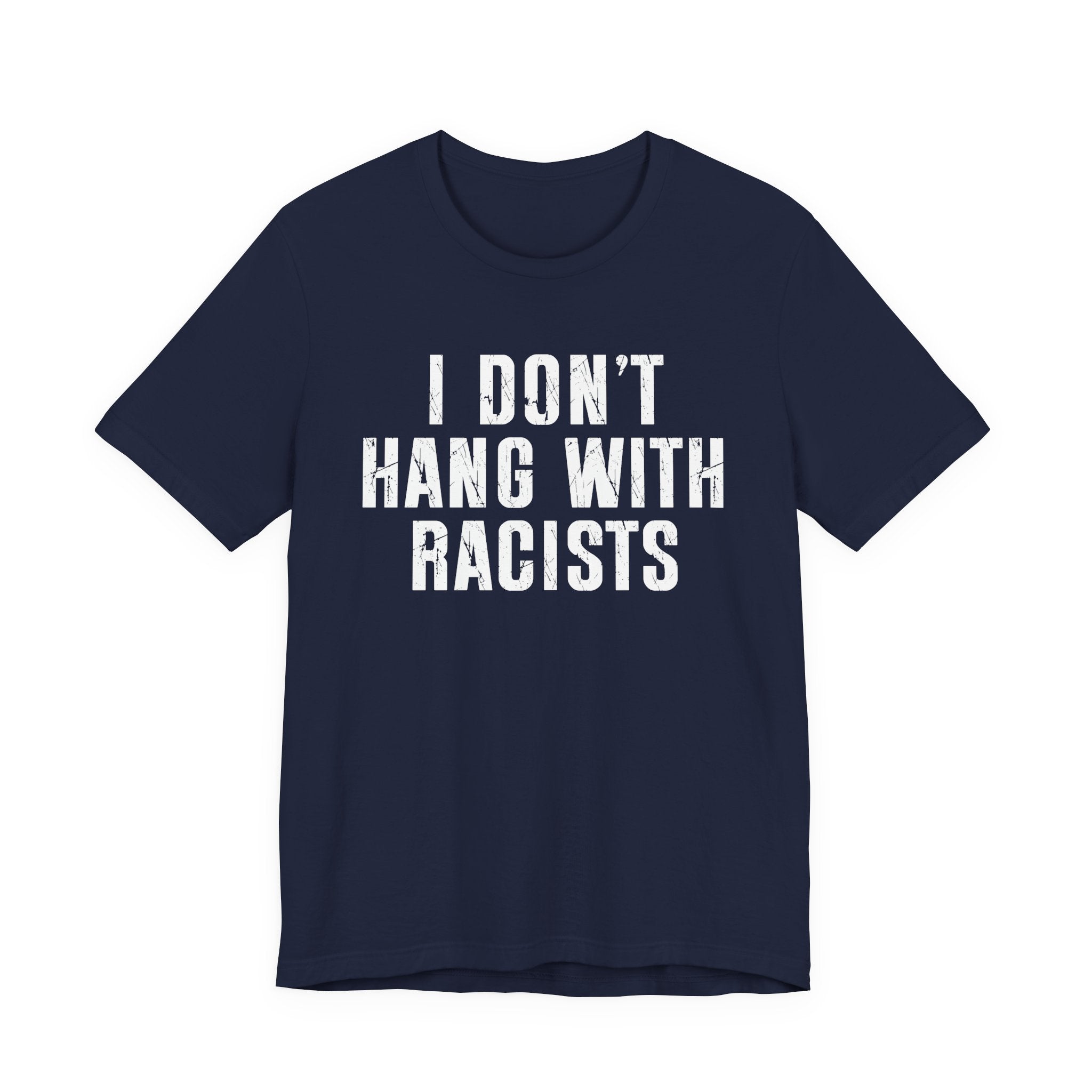 I Don't Hang With Racists T-shirt