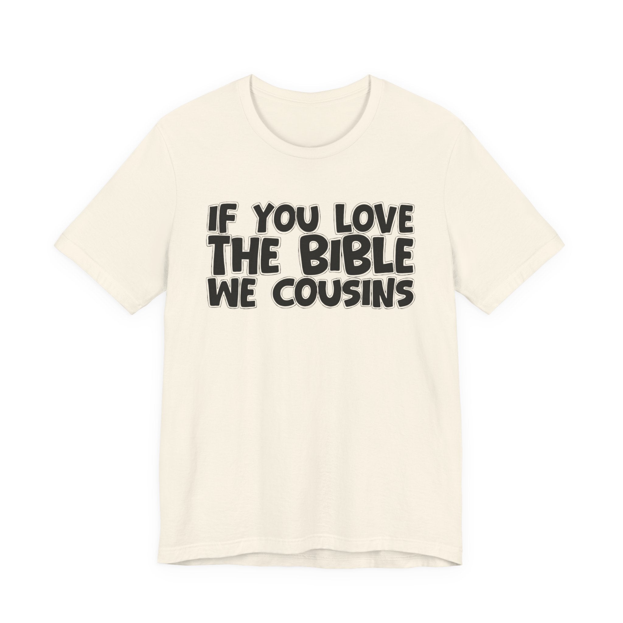 If You Love The Bible We Cousins - Inspirational Faith T-Shirt