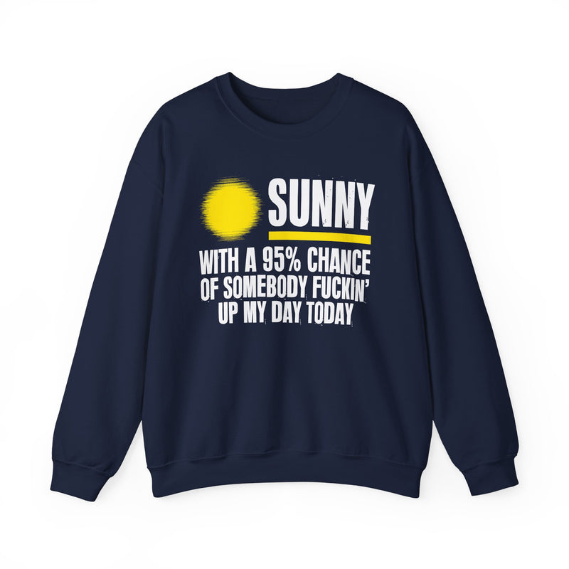 Sunny With A 95% Chance Of Somebody Fuckin' Up My Day Today — Sweatshirt alternate view 8: SUNNY with a yellow sun graphic over WITH A 95% CHANCE OF SOMEBODY FUCKIN' UP MY DAY TODAY in white distressed block type — white and yellow print on black. Street Talk Designs sarcastic statement apparel.