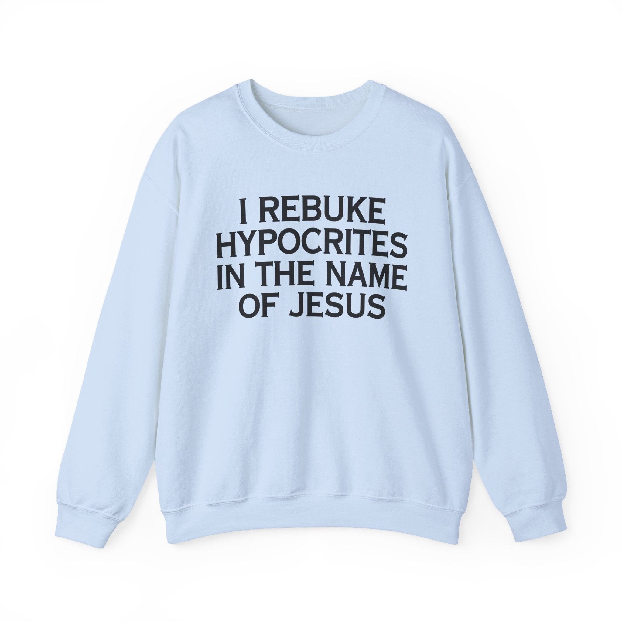 I Rebuke Hypocrites In The Name of Jesus - Sweatshirt