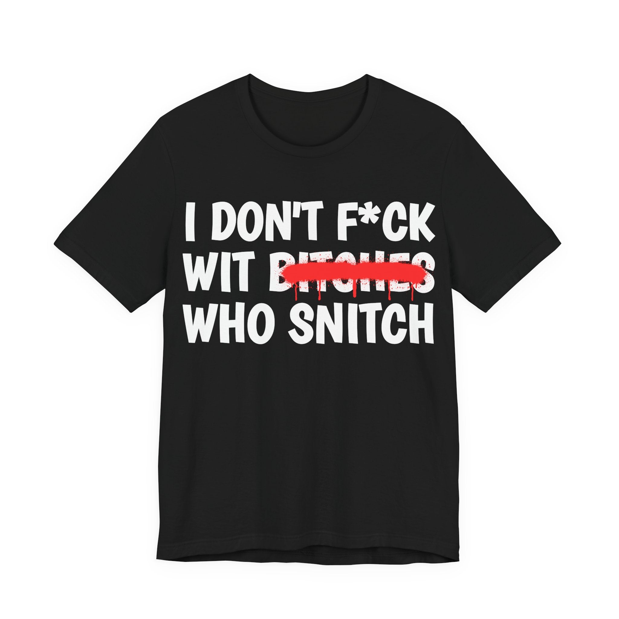 I Don't Fuck Wit Bitches Who Snitch — Funny Statement T-Shirt
