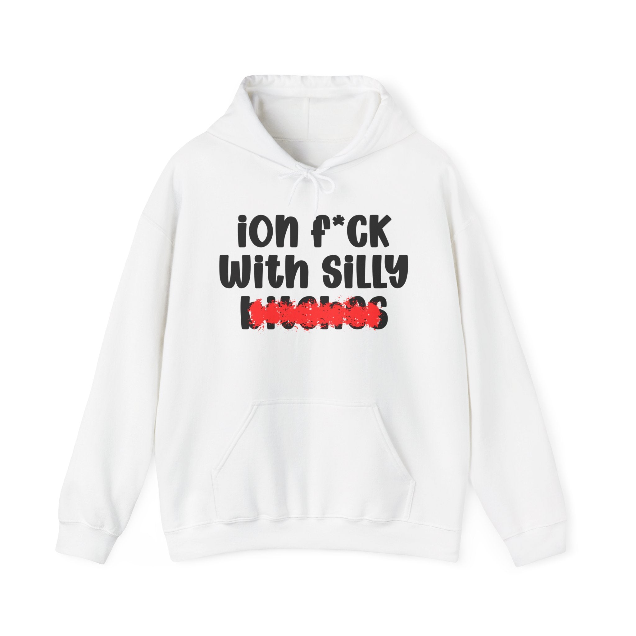 ION (I Don't) FUCK WITH SILLY BITCHES — Bold Sarcastic Hoodie