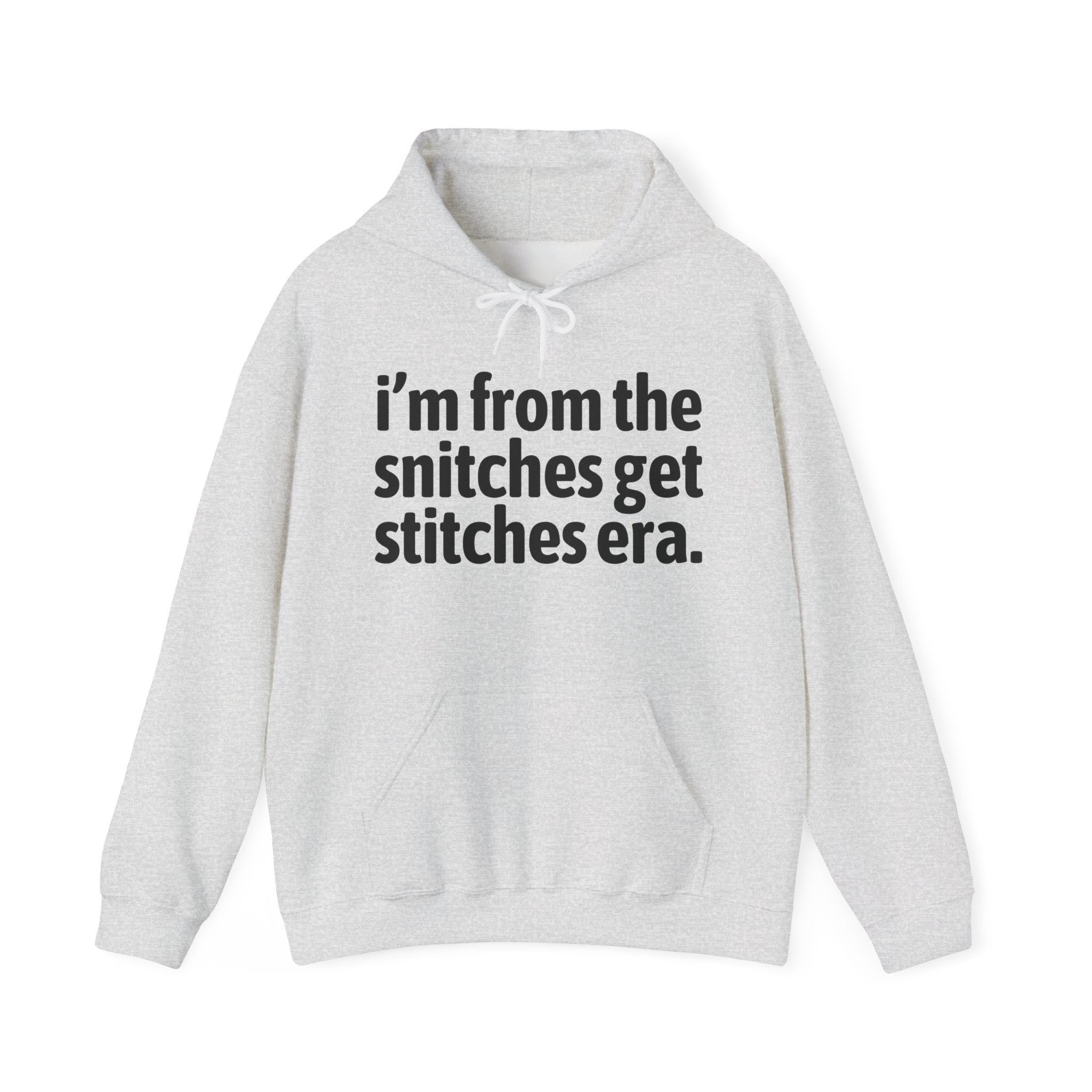 I'm From The Snitches Gets Snitches Era - Funny Growing Up Hoodie