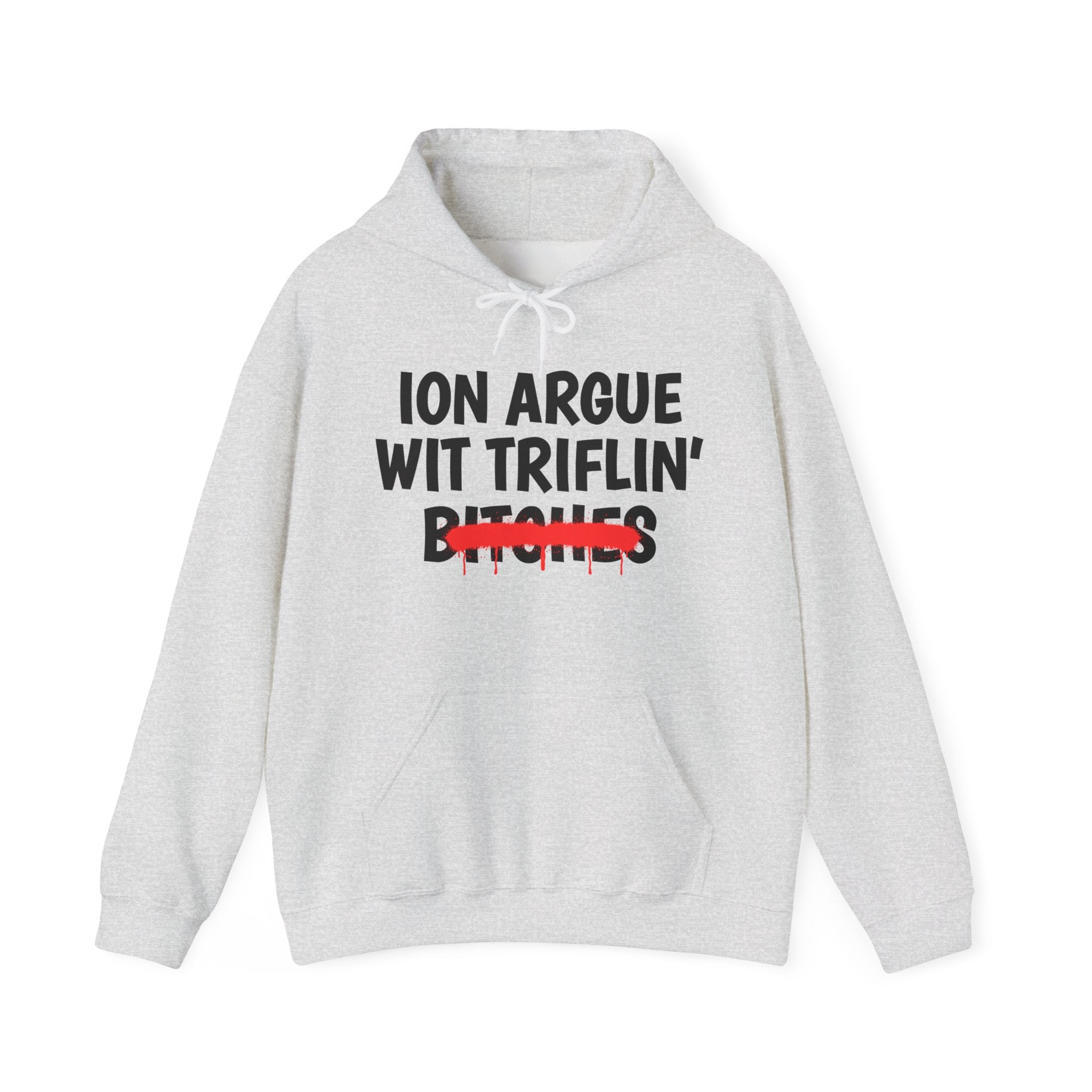 ION (I Don't) Argue Wit Triflin' Bitches — Funny Sassy Statement Hoodie
