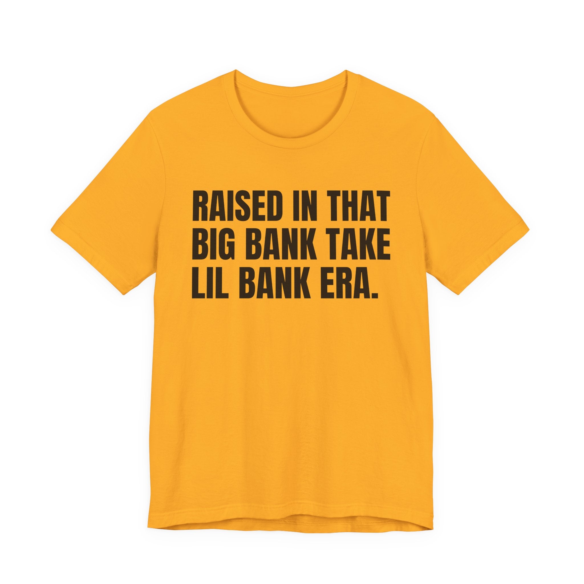 Raised In That Big Bank Take Lil Bank Era - Funny Back In The Days T-Shirt