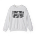 I Have Zero Energy For Ignant Shit - Sweatshirt
