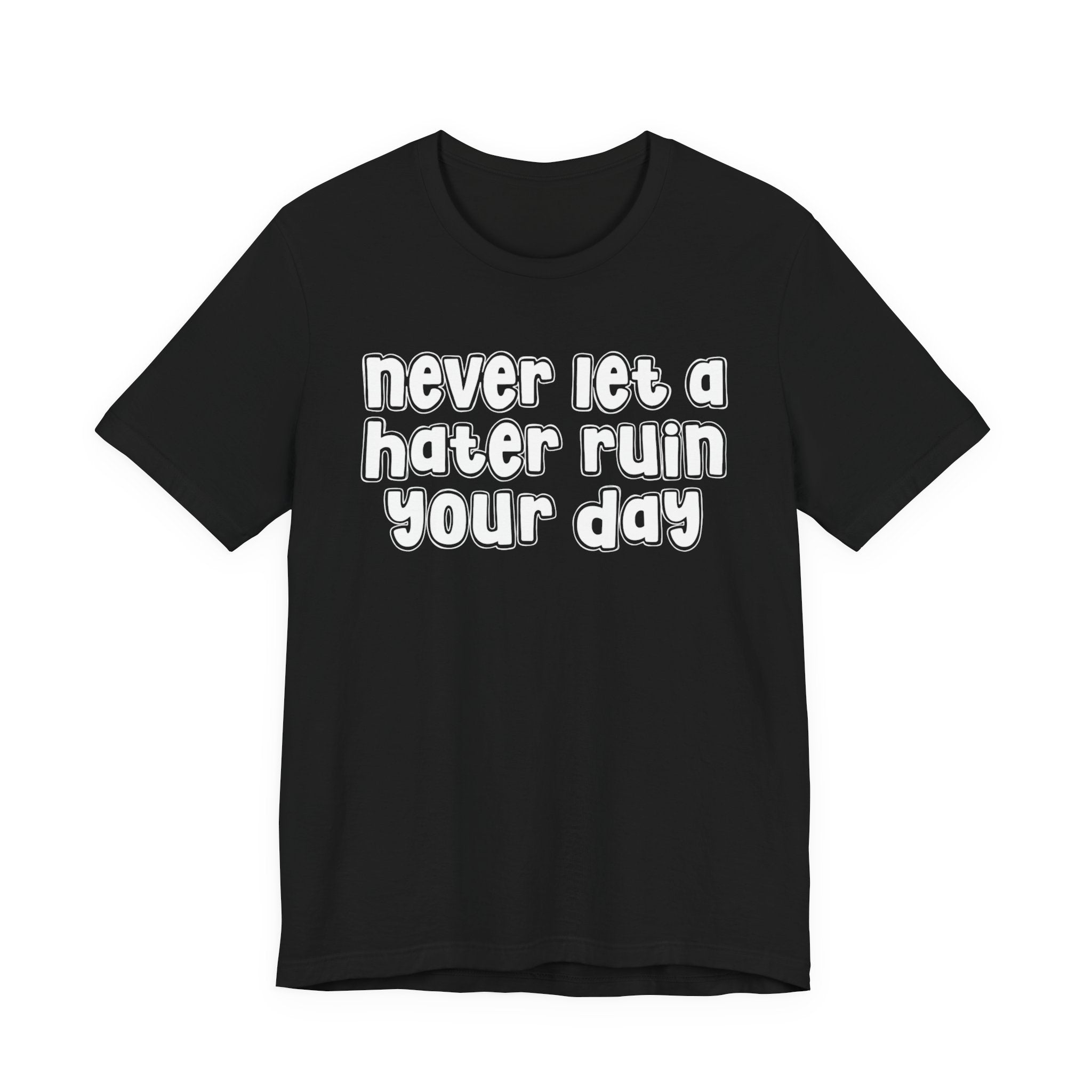 Never Let A Hater Ruin Your Day － Positive Mindset T-shirt