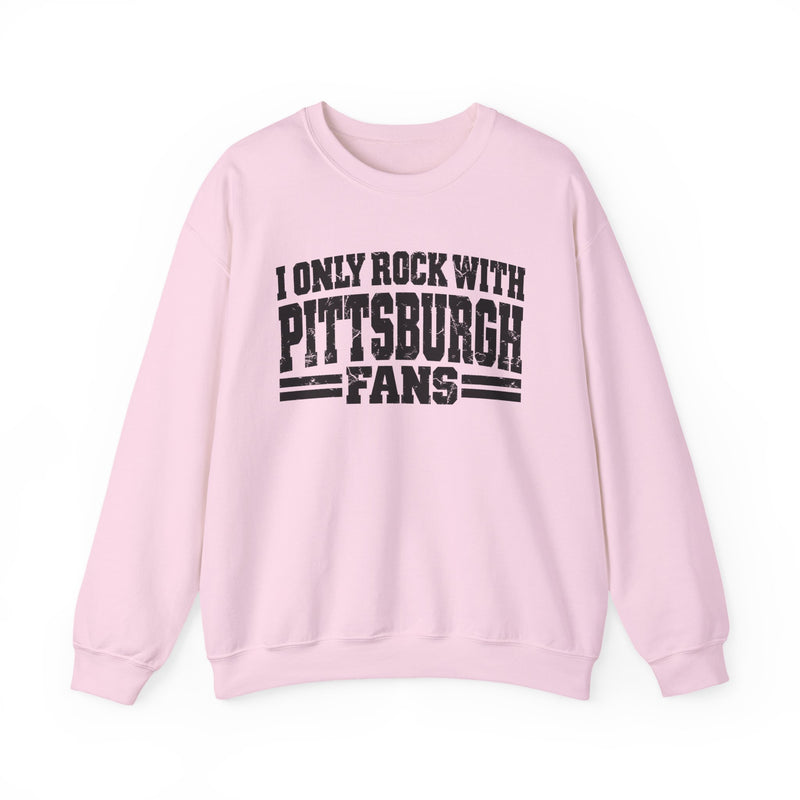 I Only Rock With Pittsburgh Fans －Fun Sports Sweatshirt