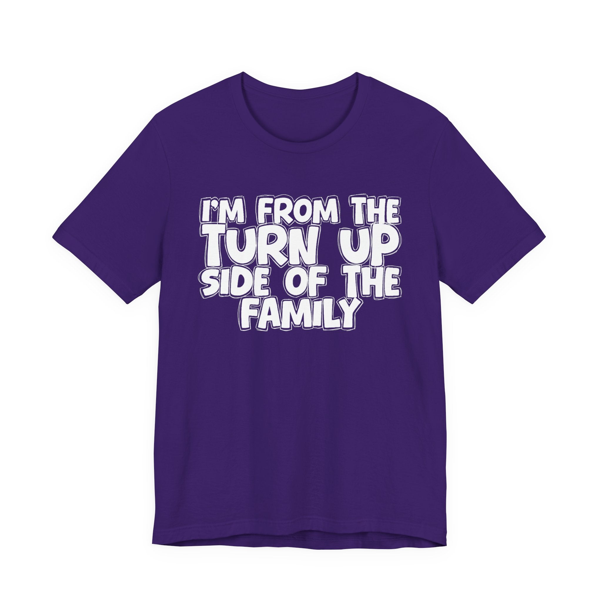 I'm From the Turn Up Side of the Family - Humorous Family Pride T-Shirt