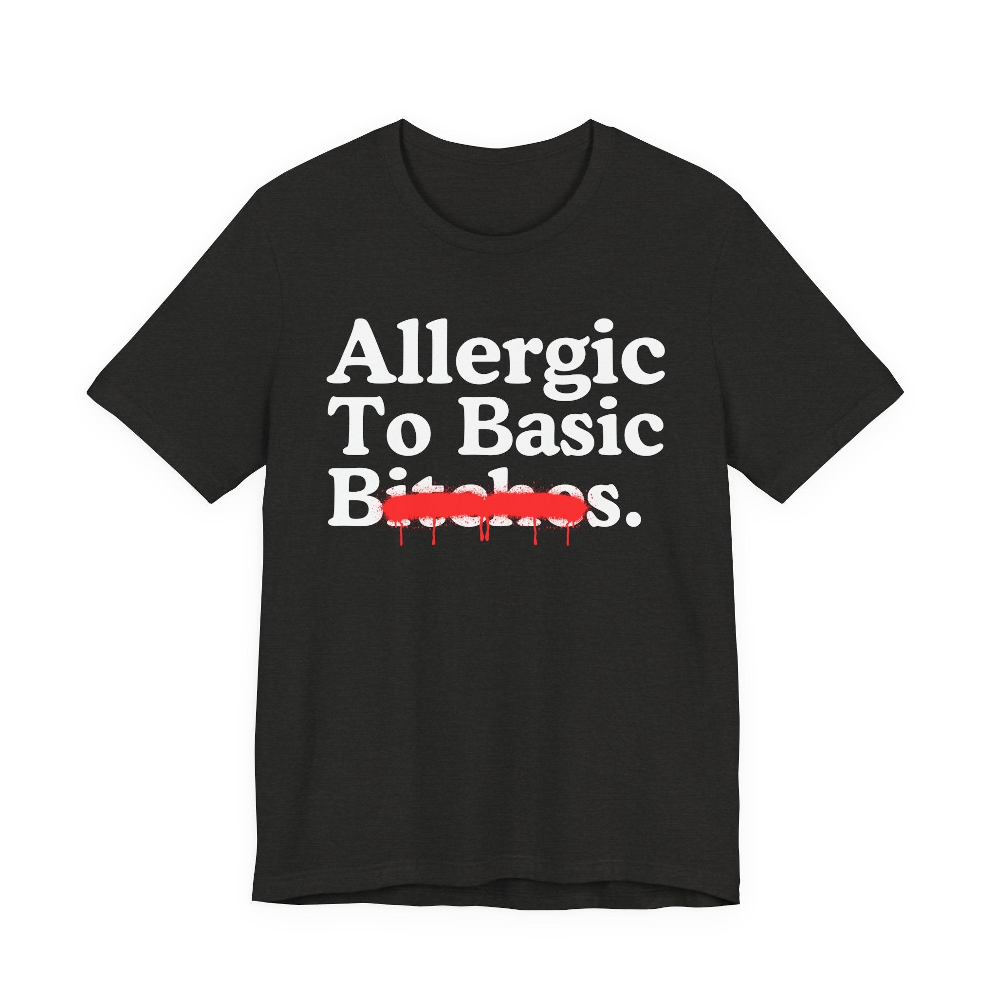 Allergic To Basic Bitches — Sarcastic Sassy Statement T-Shirt