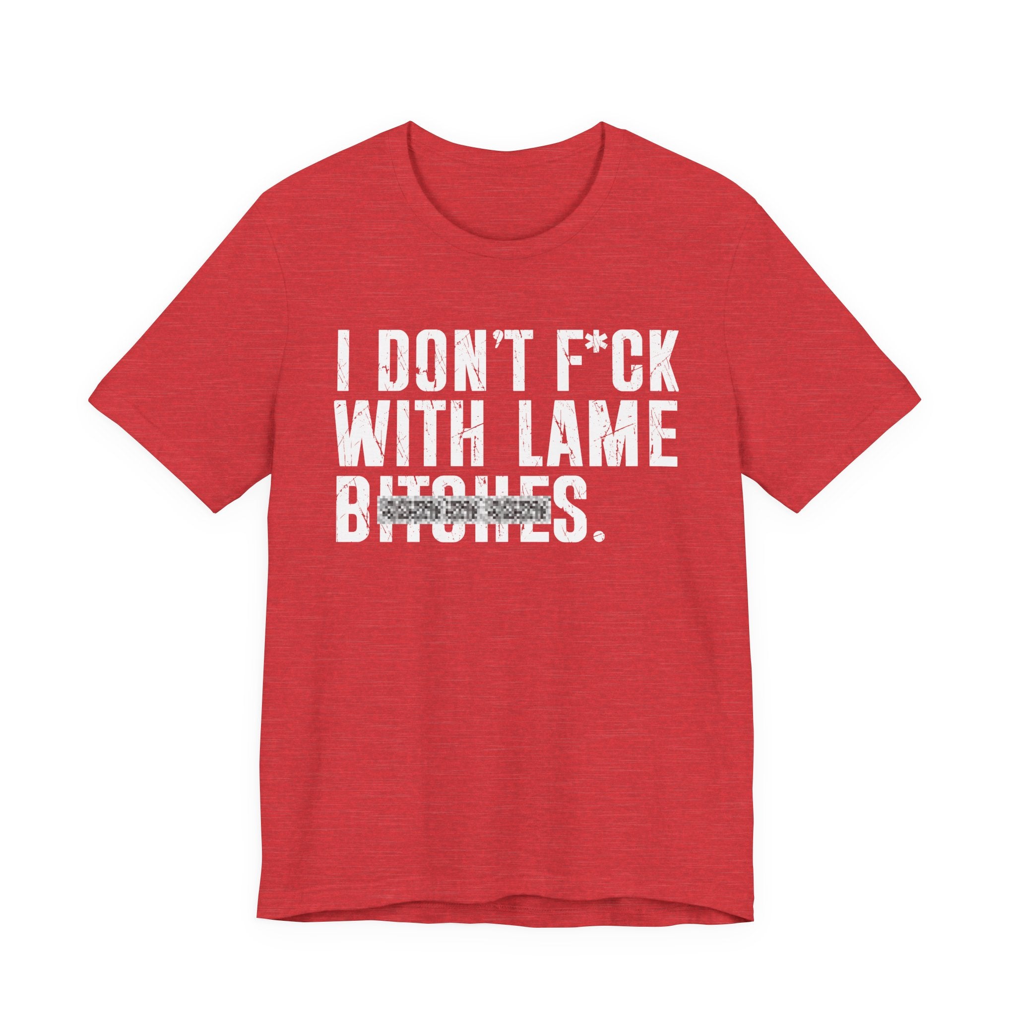 I Don't Fuck With Lame Bitches T-Shirt (blurred print)