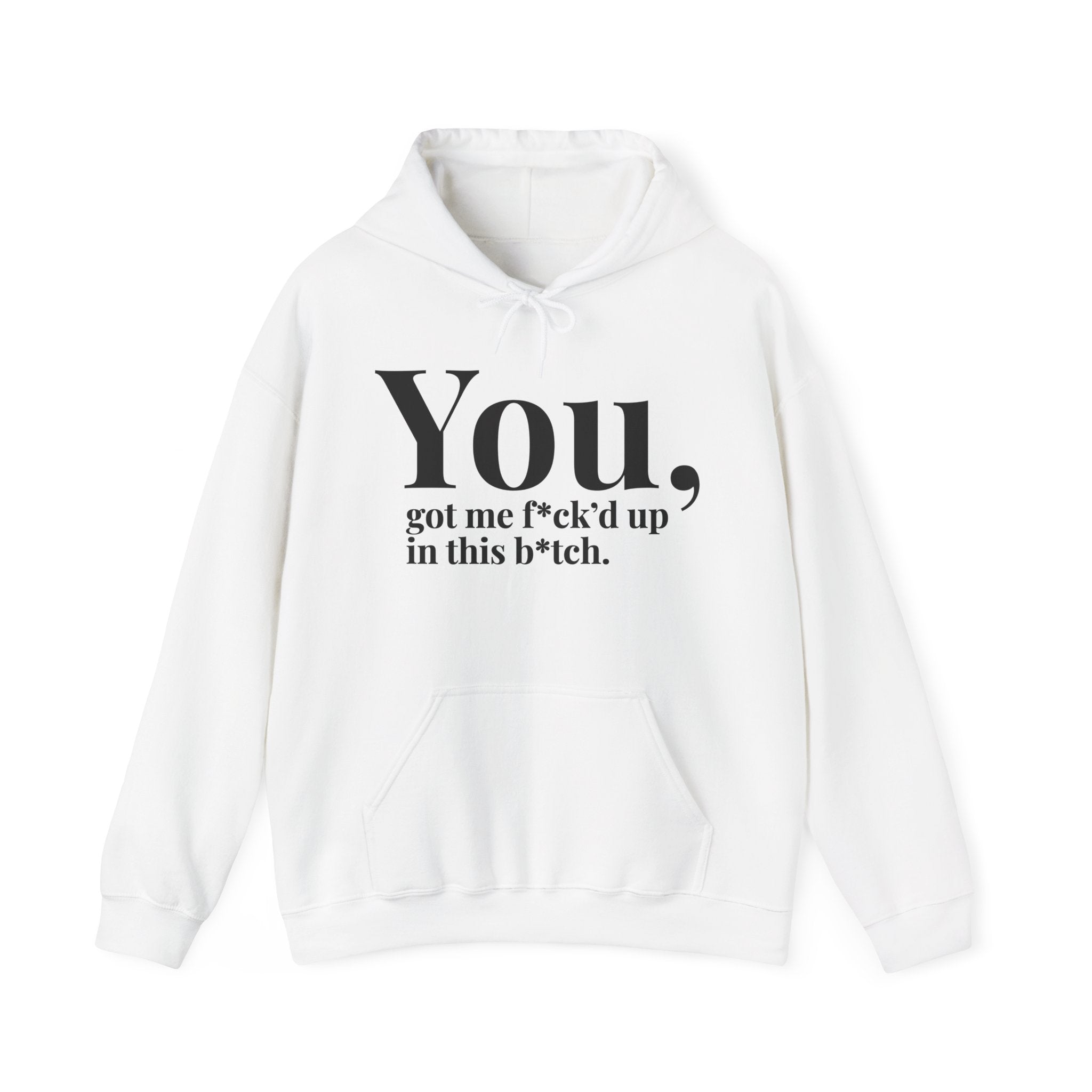 You Got Me Fuck'd Up In This Bitch - Hoodie