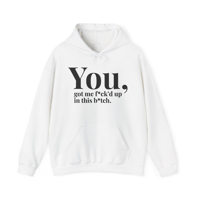 You Got Me Fuck'd Up In This Bitch — Hoodie