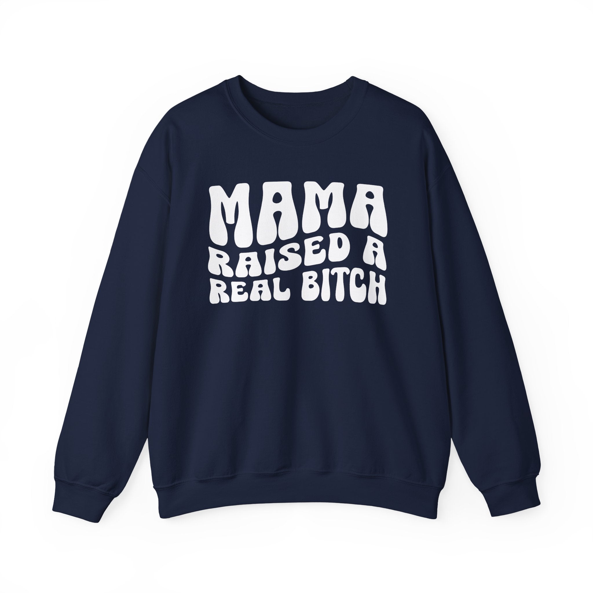 Mama Raised A Real Bitch Sweatshirt (solid print)