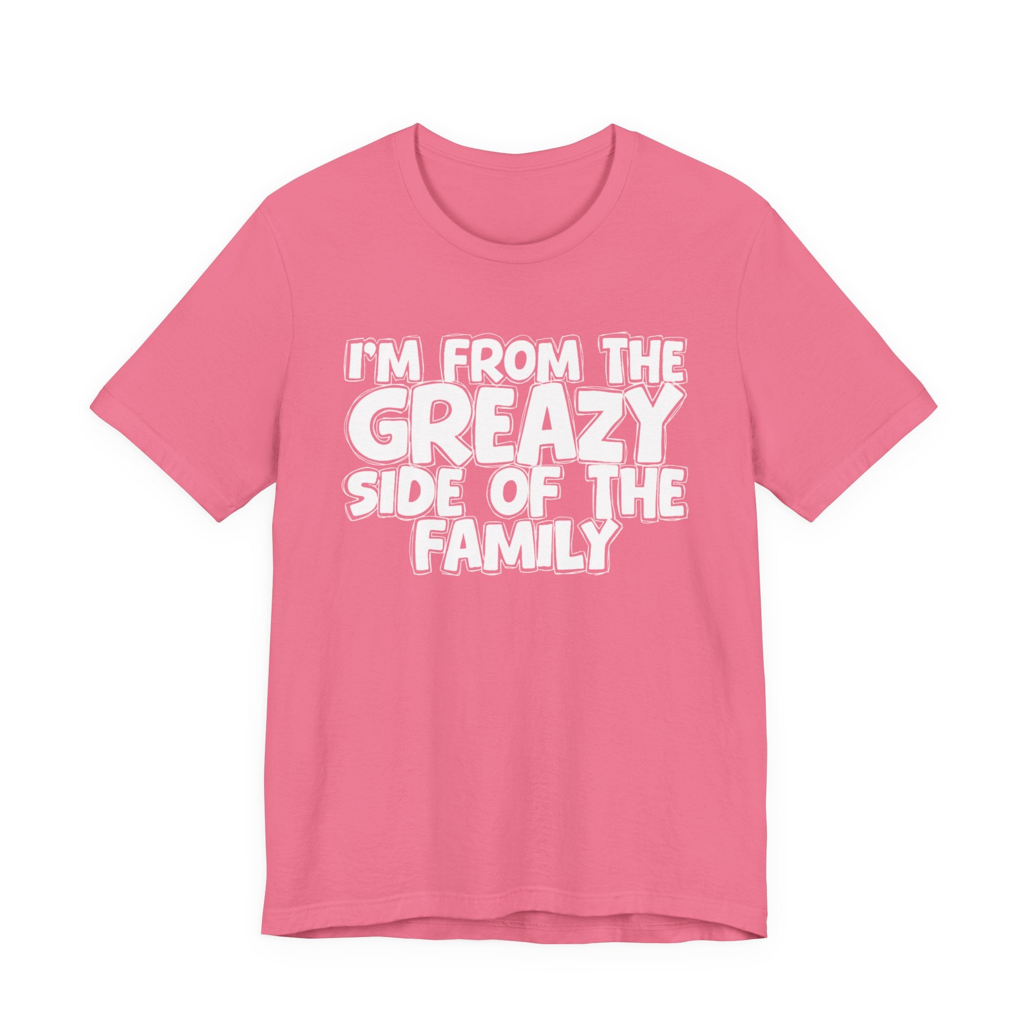 I'm From the Greazy Side of the Family - Funny Family Statement Tee