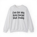 I'm On My Anti Social Shit Today - Sweatshirt
