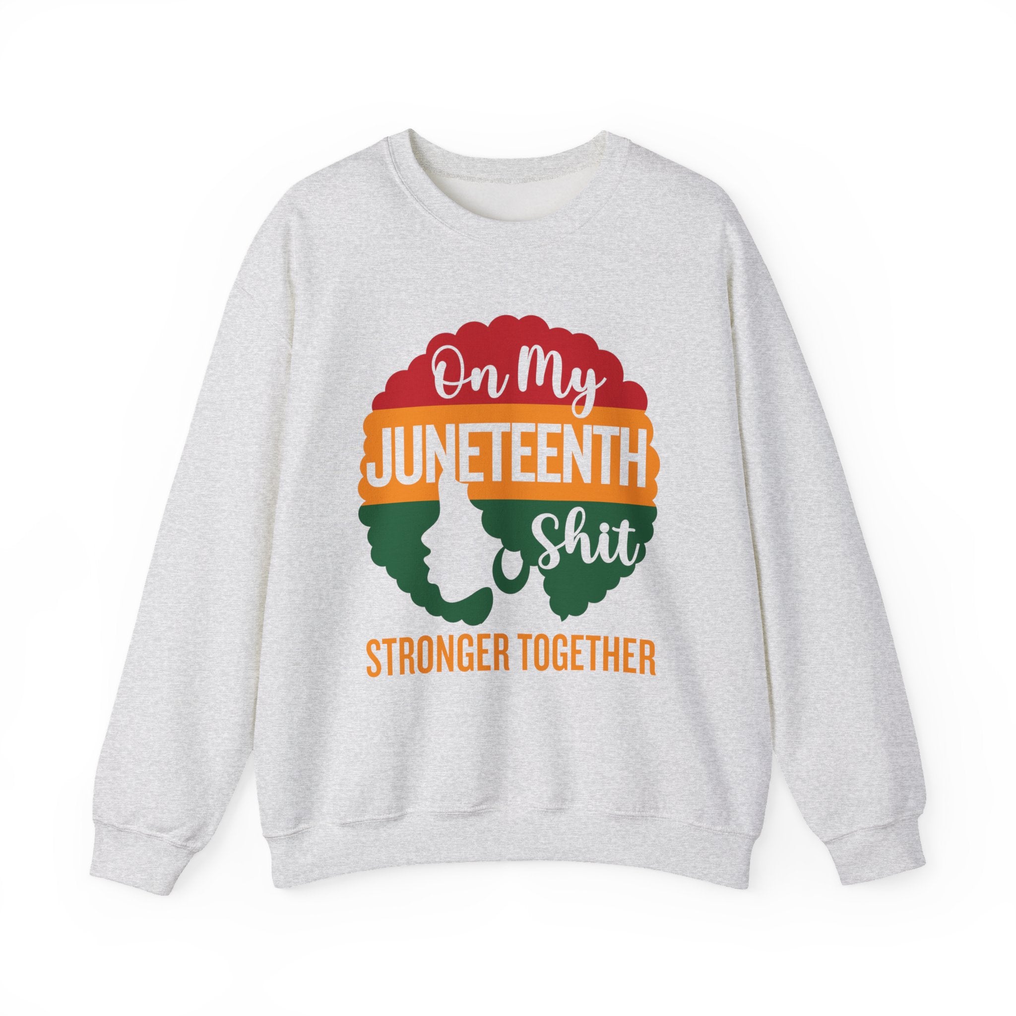 Copy of On My Juneteenth Shit Stronger Together Sweatshirt