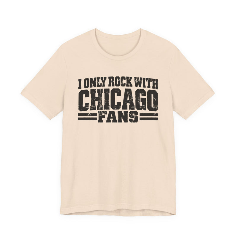 I Only Rock With Chicago Fans — T-Shirt alternate view 5: I ONLY ROCK WITH CHICAGO FANS in bold statement lettering. Street Talk Designs sports statement apparel.